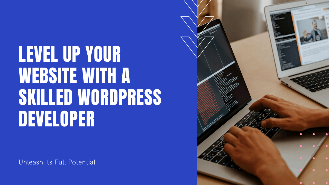 Level Up Your Website with a Skilled WordPress Developer